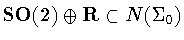 ${\bf SO(2)}\oplus{\bf R}\subset N(\Sigma_0)$