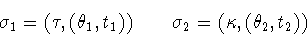 \begin{displaymath}\sigma_1=(\tau,(\theta_1,t_1)) \qquad \sigma_2=(\kappa,(\theta_2,t_2))
\end{displaymath}