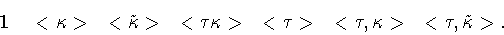 \begin{displaymath}{\bf 1} \quad <\kappa> \quad <\tilde{\kappa}> \quad <\tau\kap...
...
\quad <\tau> \quad <\tau,\kappa> \quad <\tau,\tilde{\kappa}>.
\end{displaymath}