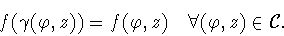 \begin{displaymath}f(\gamma(\varphi,z)) = f(\varphi,z) \quad \forall (\varphi,z)\in{\cal C}.
\end{displaymath}