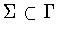 $\Sigma \subset \Gamma $