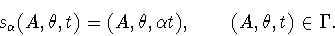 \begin{displaymath}s_\alpha(A,\theta,t)=(A,\theta,\alpha t), \qquad (A,\theta,t)\in\Gamma.
\end{displaymath}