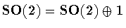 ${\bf SO(2)}={\bf SO(2)}\oplus{\bf 1}$