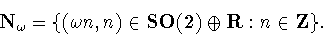 \begin{displaymath}{\bf N}_\omega = \{(\omega n,n)\in{\bf SO(2)}\oplus{\bf R}: n\in{\bf Z}\}.
\end{displaymath}