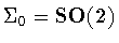 $\Sigma_0={\bf SO(2)}$