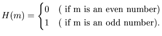 $ H(m)= \begin{cases}0 & ( \text{ if m is an even number} ) \\1 & ( \text{ if m is an odd number} ).\\\end{cases}$