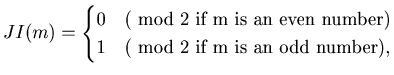 $ JI(m)= \begin{cases}0 & ( \text{ mod 2 if m is an even number} ) \\1 & ( \text{ mod 2 if m is an odd number} ),\\\end{cases}$