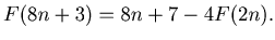 $ F(8n+3) = 8n+7-4F(2n).$