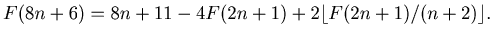 $ F(8n+6) = 8n+11-4F(2n+1)+ 2\lfloor F(2n+1)/(n+2)\rfloor.$