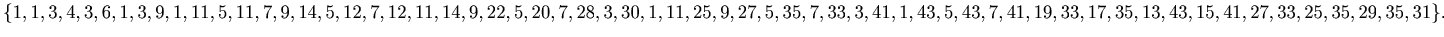 $ \{1, 1, 3, 4, 3, 6, 1, 3, 9, 1, 11, 5, 11, 7, 9, 14, 5, 12, 7, 12, 11,14, 9,......5, 43, 7, 41, 19, 33, 17, 35, 13, 43, 15, 41, 27, \\ 33, 25,35, 29, 35, 31\}.$