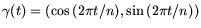 $\gamma(t) = (\cos{(2\pi t/n)},\sin{(2\pi t/n)})$