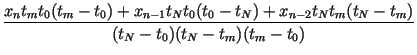 $\displaystyle {\frac{x_nt_mt_0(t_m-t_0) +x_{n-1}t_Nt_0(t_0-t_N)
+x_{n-2}t_Nt_m(t_N-t_m)}{ (t_N-t_0)(t_N-t_m)(t_m-t_0)}}$