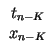 $\displaystyle \begin{array}{c}t_{n-K}\\ x_{n-K}\end{array}$