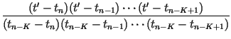 $\displaystyle {\frac{(t^\prime-t_{n})(t^\prime-t_{n-1})\cdots(t^\prime-t_{n-K+1})}{(t_{n-K}-t_{n})(t_{n-K}-t_{n-1})\cdots(t_{n-K}-t_{n-K+1})}}$