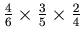 $ \frac{4}{6}\times\frac{3}{5}\times\frac{2}{4}$