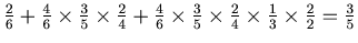 $ \frac{2}{6} + \frac{4}{6}\times\frac{3}{5}\times\frac{2}{4} + \frac{4}{6}\times\frac{3}{5}\times\frac{2}{4}\times\frac{1}{3}\times\frac{2}{2} = \frac{3}{5} $