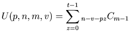$ \displaystyle U (p, n, m, v) = \sum_{z=0}^{t-1} {{}_{n - v - pz} C _{m - 1}}$