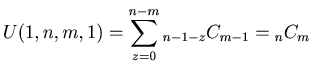 $ \displaystyle U (1, n, m, 1) = \sum_{z=0}^{n-m} {{}_{n - 1 - z} C _{m - 1}} = {{}_{n} C _{m}}$