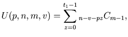 $\displaystyle U (p, n, m, v) = \sum_{z=0}^{t_1-1} {{}_{n - v - pz} C _{m - 1}} ,$
