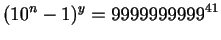 $\displaystyle (10^n-1)^y = 9999999999^{41}$