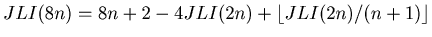 $ JLI(8n) = 8n+2-4JLI(2n)+ \lfloor JLI(2n)/(n+1)\rfloor $