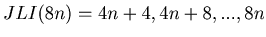 $ JLI(8n) = 4n+4, 4n+8, ..., 8n$