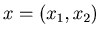 $ x = (x_{1},x_{2})$