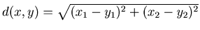 $ d(x, y) = \sqrt{(x_1-y_1)^2+(x_2-y_2)^2} $