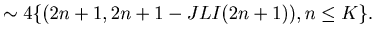 $\displaystyle \sim 4\{(2n+1, 2n+1-JLI(2n+1)), n \leq K \} .$