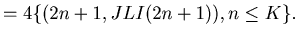 $\displaystyle = 4 \{ (2 n + 1, JLI (2 n + 1) ), n \leq K \}.$