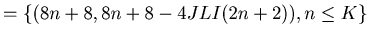 $\displaystyle = \{ (8 n + 8, 8n+8-4JLI(2n+2)), n \leq K\}$