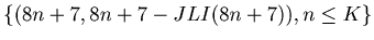 $\displaystyle \{ (8 n+7, 8 n+7 - JLI (8 n+7) ), n \leq K\}$