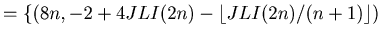 $\displaystyle = \{ (8 n, -2 + 4 JLI (2 n) -\lfloor JLI (2 n)/(n + 1)\rfloor )$