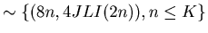 $\displaystyle \sim \{ (8 n, 4 JLI (2 n)), n \leq K\}$