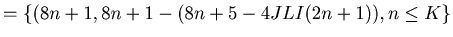 $\displaystyle = \{(8 n+1, 8 n+1 - ( 8n+5-4JLI(2n+1) ) , n \leq K\}$