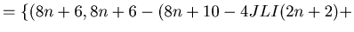 $\displaystyle =\{(8 n + 6, 8 n + 6 - (8n+10-4JLI(2n+2)+$