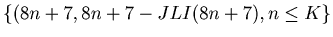 $\displaystyle \{(8 n + 7, 8 n + 7 - JLI (8 n + 7), n \leq K\}$