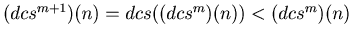 $ (dcs^{m+1})(n) = dcs((dcs^m)(n)) < (dcs^m)(n)$