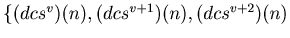 $ \{(dcs^v)(n),(dcs^{v+1})(n),(dcs^{v+2})(n)$