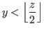 $\displaystyle y< \left\lfloor \frac{z}{2} \right\rfloor$