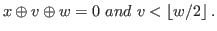 $\displaystyle x\oplus v\oplus w=0\ and\ v < \left\lfloor {w/2} \right\rfloor.$