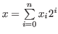 $ x = \sum\limits_{i = 0}^n {{x_i}} {2^i}$