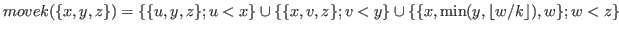 $ movek(\{x,y,z\})=\{\{u,y,z \};u<x \} \cup \{\{x,v,z \};v<y \} \cup \{ \{x,\min(y, \lfloor w/k \rfloor ),w \};w<z \}$