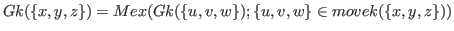 $ Gk(\{x,y,z\})= Mex(Gk(\{u,v,w\});\{u,v,w\} \in movek(\{x,y,z\}))$