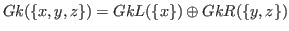 $ Gk(\{x,y,z\})=GkL(\{x\})\oplus GkR(\{y,z\})$