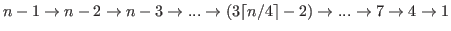 $ n-1 \rightarrow n-2 \rightarrow n-3 \rightarrow ... \rightarrow (3\lceil n/4 \rceil-2) \rightarrow ...\rightarrow 7 \rightarrow 4 \rightarrow 1 $