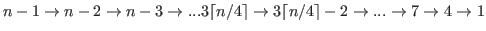 $ n-1 \rightarrow n-2 \rightarrow n-3 \rightarrow ...3\lceil n/4 \rceil \rightarrow 3\lceil n/4 \rceil-2 \rightarrow ...\rightarrow 7 \rightarrow 4 \rightarrow 1 $