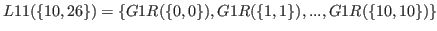 $ L11(\{10,26\}) = \{G1R(\{0,0\}),G1R(\{1,1\}),...,G1R(\{10,10\})\}$