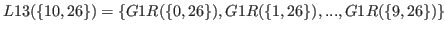 $ L13(\{10,26\}) = \{G1R(\{0,26\}),G1R(\{1,26\}),...,G1R(\{9,26\})\}$