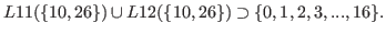 $\displaystyle L11(\{10,26\}) \cup L12(\{10,26\}) \supset \{0,1,2,3,...,16\}.$